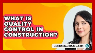 What Is Quality Control In Construction  BusinessGuide360com [upl. by Noiraa990]