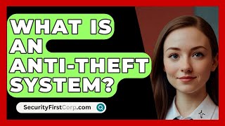 What Is An AntiTheft System  SecurityFirstCorpcom [upl. by Novets]