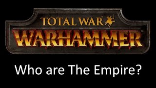 Total War Warhammer Who are The Empire [upl. by Brig]