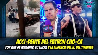 ACCIDENTE DEL PATRÓN CHOCA  POR QUE SE CAMBIO SU LUCHA  LA AUSENCIA DEL HIJO DEL TIRANTES [upl. by Lamiv]