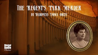 The Regents Park Murder A quotTeahouse Detectivequot Mystery  by Emma Orczy  A Bitesized Audiobook [upl. by Llerdna]