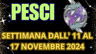 PESCI SETTIMANA DALL11 AL 17 NOVEMBRE 2024 tarot INTERATTIVO TAROCCHI [upl. by Bertasi]