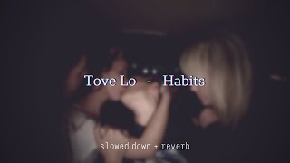 Tove Lo  Habits slowed  reverb [upl. by Jaret]