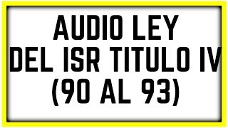 AUDIO LEY ISR【TITULO IV DE LAS PERSONAS FÍSICAS DISPOSICIONES GENERALES ARTÍCULOS DEL 90 AL 93】✅ [upl. by Nallak]