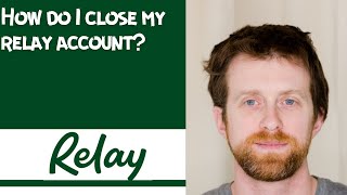 How do I close my relay account [upl. by Eednahs92]