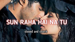 sun raha hai na tulofi slowed and reverb song Aditya Roy Kapoor Shraddha Kapoor lofi song [upl. by Niret236]