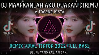 DJ MAAFKANLAH AKU DUAKAN DIRIMU x TOCANA PISTA REMIX VIRAL TIKTOK 2022 FULL BASS [upl. by Notxap]