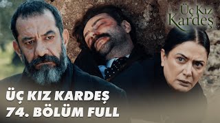 Üç Kız Kardeş 74 Bölüm  Full Bölüm [upl. by Gorga517]