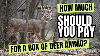 How Much Should You Pay For A Box Of Deer Hunting Ammo [upl. by Garnes]