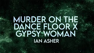 Ian Asher  Murder on the Dance Floor x Gypsy Woman Lyrics Extended [upl. by Dionne]