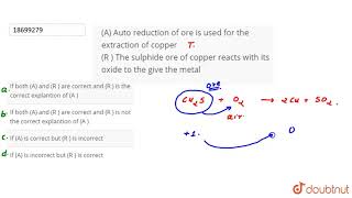 A Auto reduction of ore is used for the extraction of copper R  The sulphide ore [upl. by Dorena621]