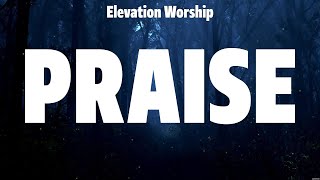 Elevation Worship  Praise Lyrics Phil Wickham Hillsong UNITED Gateway Worship [upl. by Nwahs126]