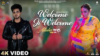 Welcome Ji Welcome  Mannat Noor  Allahr Vres  Punjabi Song 2024  Movie Rel 7 June [upl. by Nnaj]