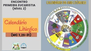 Calendário Litúrgico Encontro da Primeira Eucaristia nível 2 [upl. by Aniv289]