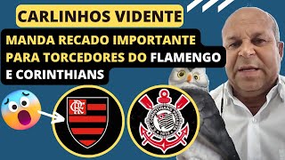 CARLINHOS VIDENTE MANDA RECADO IMPORTANTE PARA TORCEDORES DO FLAMENGO E CORINTHIANS [upl. by Aryn]