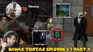 BAHAS TUNTAS SEMUA EASTER EGG amp PESAN RAHASIA DI SKIBIDI TOILET EPISODE 67 PART 4 [upl. by Kiel]