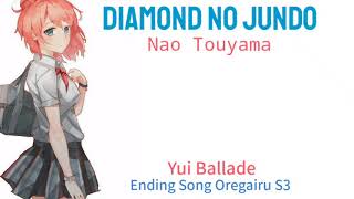 Diamond No Jundo Yui Ballade Nao Touyama Oregairu Kan lyric [upl. by Jotham655]