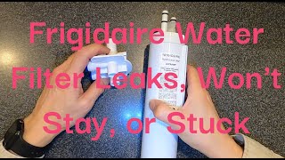 Frigidaire Water Filter Leaks Wont Stay or Stuck [upl. by Libnah]