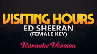 Ed Sheeran  Visiting Hours Karaoke Female Key [upl. by Noreh923]