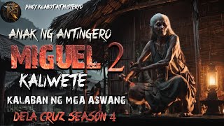 MIGUEL KALIWETE 2 ANAK NG ANTINGERO  DELA CRUZ SEASON 4  KWENTONG AGIMAT  ASWANG [upl. by Isma]