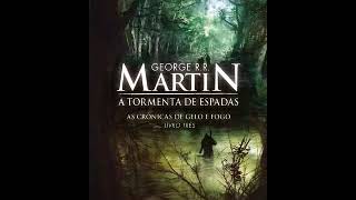 As Crônicas de Gelo e Fogo Livro 3 1 de 5 A Tormenta de Espadas Audiolivros [upl. by Adrien]