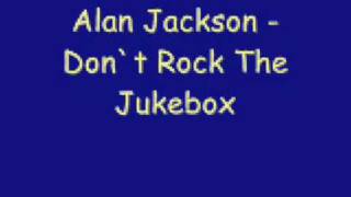 Alan Jackson  Dont Rock The Jukebox [upl. by Desiri]