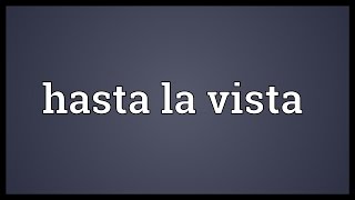 Hasta la vista Meaning [upl. by Ruffi]