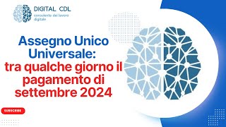 Assegno Unico Universale il Pagamento di Settembre 2024 è vicino [upl. by Behah346]