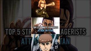 TOP 5 Strongest Yeagerists in Attack on Titan [upl. by Nhar]