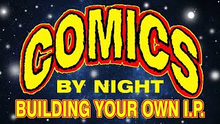 Comics By Night Building Your Own IP [upl. by The757]