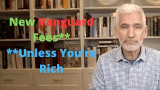 Vanguard Announces New Fees Except for the Rich [upl. by Asyen]