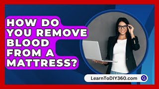 How Do You Remove Blood From A Mattress  LearnToDIY360com [upl. by Jemima]