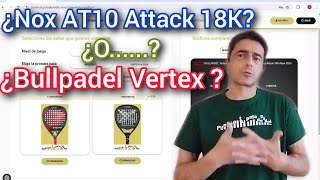 ¿Bullpadel Vertex o Nox AT10 Attack 18K padel [upl. by Mcmath]