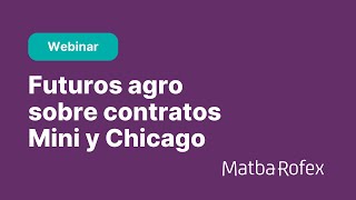 Webinar Futuros Agro Mini y Chicago  FCI que operan agro  Grupo Matba Rofex [upl. by Eddy220]