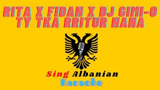 Rita x Fidan x DJ GimiO  Ty tka rritur nana Karaoke Shqip  Sing Albanian  Këndo Shqip [upl. by Demitria]