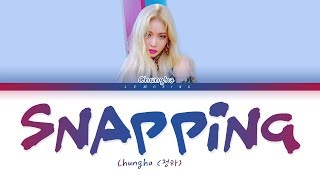 CHUNG HA  Snapping 청하  Snapping Color Coded LyricsHanRomEng가사 [upl. by Amato]