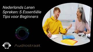 Nederlands Leren Spreken  5 Essentiële Tips voor Beginners [upl. by Ydassac]