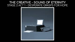 The Creative  Sound of Eternity  Stage 2 Act 1 Desperate Grasps For Hope [upl. by Hedvig]