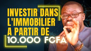 COMMENT INVESTIR DANS LIMMOBILIER A PARTIR DE 10000 FCFA [upl. by Maletta368]