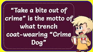 “Take a bite out of crime” is the motto of what trench coatwearing “Crime Dog” Explained [upl. by Kelcy589]