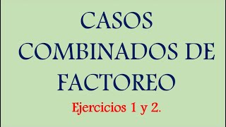 Casos Combinados de Factoreo  Ejercicios 1 y 2 explicados paso a paso [upl. by Saref]