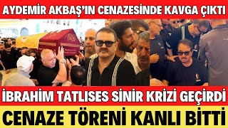 AYDEMİR AKBAŞIN CENAZESİNDE KAVGA ÇIKTI İBRAHİM TATLISES SİNİR KRİZİ GEÇİRDİ SEDA SAYAN SİBELCAN [upl. by Dlanar182]