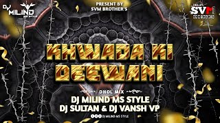 Khwaja Ki Deewani  Dhol Mix  Dj Milind MS STYLE DJ Sultan amp Dj Vansh Vp [upl. by Elvah637]