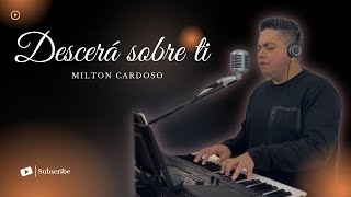 Descerá sobre ti  Milton Cardoso [upl. by Molohs]