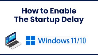 How to Enable the Windows 1011 Startup Delay [upl. by Sera98]