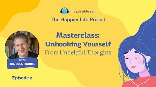 Episode 2  Masterclass Unhooking Yourself from Unhelpful Thoughts with Dr Russ Harris [upl. by Hannaj665]