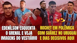 INTER EDENÍLSON FALA E ESQUENTA GRENAL  ROCHET E POLÊMICA COM SUÁREZ  VEJA O VESTIÁRIO EM FESTA [upl. by Aiuoqes]