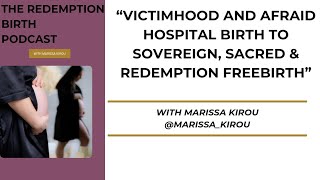 Victimhood and afraid hospital birth to sovereign sacred amp redemption freebirth with Marissa Kirou [upl. by Docile]