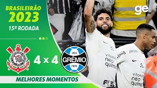 CORINTHIANS 4 X 4 GRÊMIO  MELHORES MOMENTOS  15ª RODADA BRASILEIRÃO 2023  geglobo [upl. by Harvison]