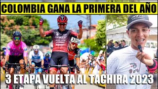 RESUMEN 3 ETAPA VUELTA al TACHIRA 2023 BRUTAL COLOMBIA GANA PRIMERA del AÑO [upl. by Nylodam14]